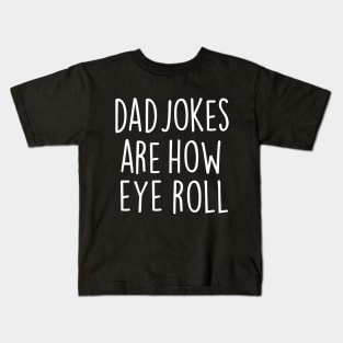 Dad Jokes Are How Eye Roll Kids T-Shirt